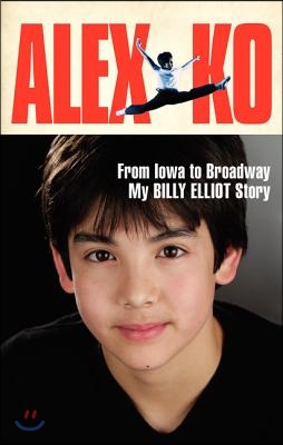 Alex Ko: From Iowa to Broadway, My Billy Elliot Story