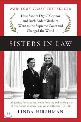 Sisters in Law: How Sandra Day O&#39;Connor and Ruth Bader Ginsburg Went to the Supreme Court and Changed the World