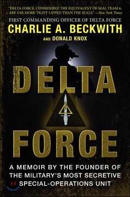 Delta Force: A Memoir by the Founder of the U.S. Military&#39;s Most Secretive Special-Operations Unit