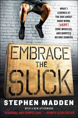 Embrace the Suck: What I Learned at the Box about Hard Work, (Very) Sore Muscles, and Burpees Before Sunrise