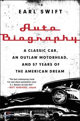 Auto Biography: A Classic Car, an Outlaw Motorhead, and 57 Years of the American Dream