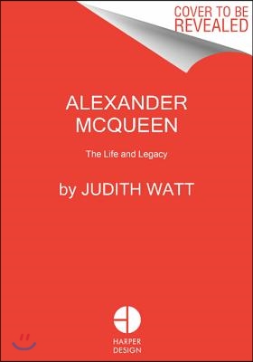 Alexander McQueen: The Life and Legacy