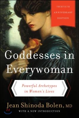 Goddesses in Everywoman: Powerful Archetypes in Women&#39;s Lives