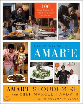 Cooking with Amar&#39;e: 100 Easy Recipes for Pros and Rookies in the Kitchen