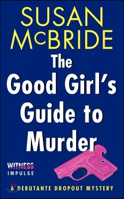 The Good Girl&#39;s Guide to Murder: A Debutante Dropout Mystery