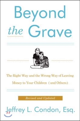 Beyond the Grave, Revised and Updated Edition: The Right Way and the Wrong Way of Leaving Money to Your Children (and Others)