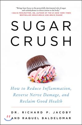 Sugar Crush: How to Reduce Inflammation, Reverse Nerve Damage, and Reclaim Good Health