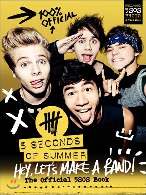 Hey, Let&#39;s Make a Band!: The Official 5SOS Book