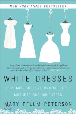 White Dresses: A Memoir of Love and Secrets, Mothers and Daughters