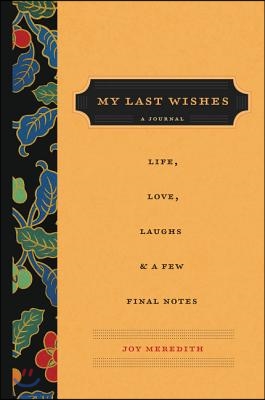 My Last Wishes: A Journal of Life, Love, Laughs, & a Few Final Notes