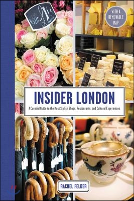 Insider London: A Curated Guide to the Most Stylish Shops, Restaurants ...