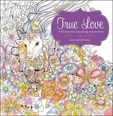 True Love: A Romantic Coloring Adventure: A Coloring Book