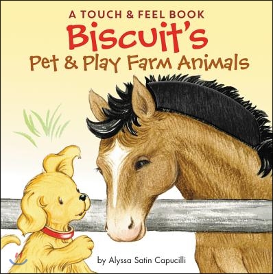 Biscuit&#39;s Pet &amp; Play Farm Animals: A Touch &amp; Feel Book: An Easter and Springtime Book for Kids