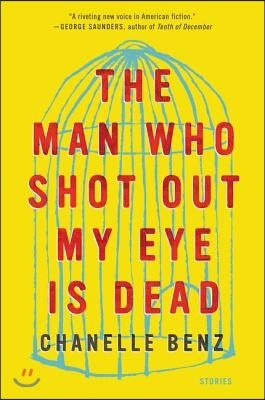 The Man Who Shot Out My Eye Is Dead: Stories