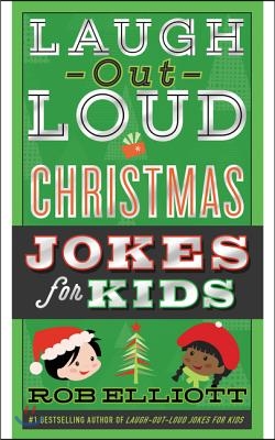 Laugh-Out-Loud Christmas Jokes for Kids: A Christmas Holiday Book for Kids