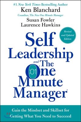 Self Leadership and the One Minute Manager: Gain the Mindset and Skillset for Getting What You Need to Succeed