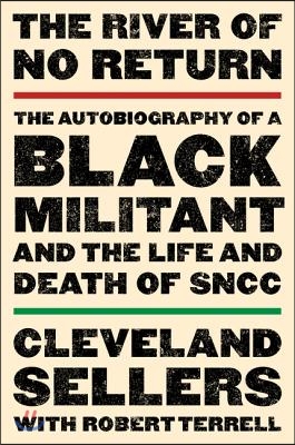 The River of No Return: The Autobiography of a Black Militant and the Life and Death of Sncc