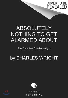 The Collected Novels of Charles Wright: The Messenger, the Wig, and Absolutely Nothing to Get Alarmed about