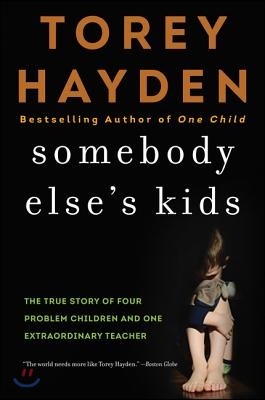 Somebody Else&#39;s Kids: The True Story of Four Problem Children and One Extraordinary Teacher