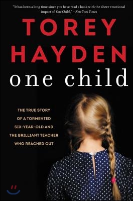 One Child: The True Story of a Tormented Six-Year-Old and the Brilliant Teacher Who Reached Out