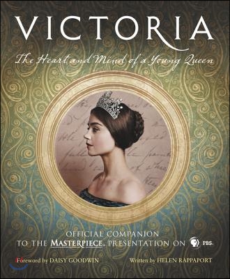 Victoria: The Heart and Mind of a Young Queen: Official Companion to the Masterpiece Presentation on PBS