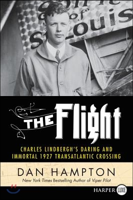 The Flight: Charles Lindbergh&#39;s Daring and Immortal 1927 Transatlantic Crossing