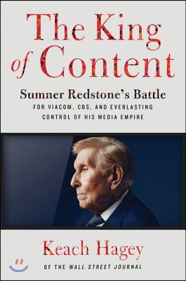 The King of Content: Sumner Redstone&#39;s Battle for Viacom, Cbs, and Everlasting Control of His Media Empire