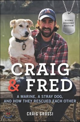 Craig &amp; Fred: A Marine, a Stray Dog, and How They Rescued Each Other