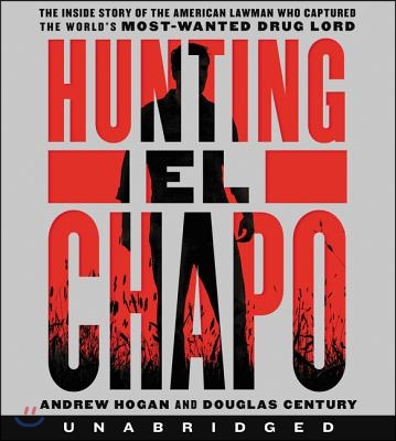 Hunting El Chapo CD: The Inside Story of the American Lawman Who Captured the World&#39;s Most-Wanted Drug Lord