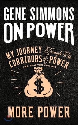 On Power: My Journey Through the Corridors of Power and How You Can Get More Power