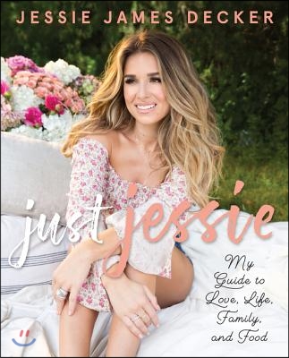 Just Jessie: My Guide to Love, Life, Family, and Food