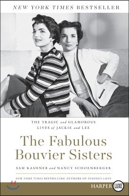 The Fabulous Bouvier Sisters: The Tragic and Glamorous Lives of Jackie and Lee