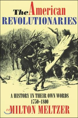 The American Revolutionaries: A History in Their Own Words 1750-1800 (Paperback)