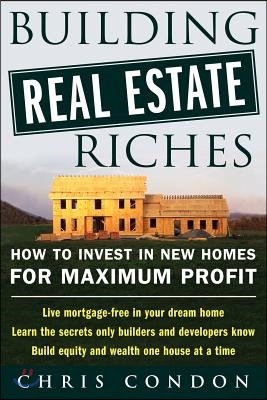 Building Real Estate Riches: How to Invest in New Homes for Maximum Profit