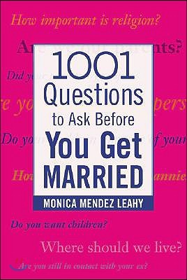 1001 Questions to Ask Before You Get Married: Prepare for Your Marriage Before You Say "I Do"