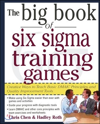 The Big Book of Six SIGMA Training Games: Proven Ways to Teach Basic Dmaic Principles and Quality Improvement Tools