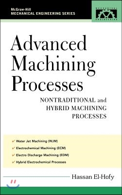 Advanced Machining Processes: Nontraditional and Hybrid Machining Processes