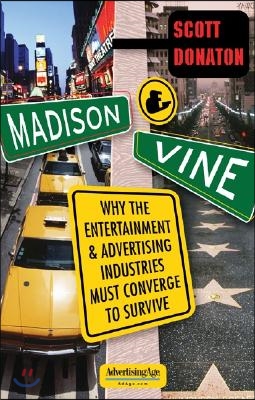 Madison and Vine: Why the Entertainment and Advertising Industries Must Converge to Survive