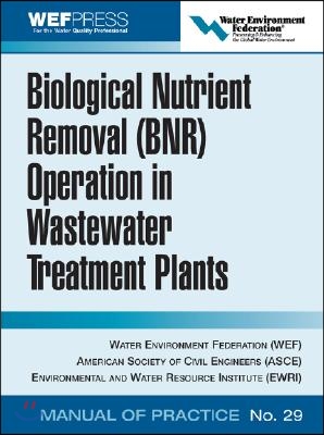 Biological Nutrient Removal (Bnr) Operation in Wastewater Treatment Plants: Wef Manual of Practice No. 30