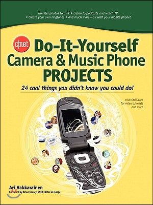 Cnet Do-It-Yourself Camera and Music Phone Projects: 24 Cool Things You Didn&#39;t Know You Could Do!