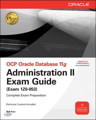 OCP Oracle Database 11g: Administration II Exam Guide (Exam 1Z0-053) [With CDROM]