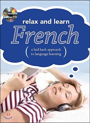 Relax and Learn French: A Laid-Back Approach to Language Learning [With Booklet]