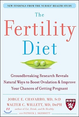 The Fertility Diet: Groundbreaking Research Reveals Natural Ways to Boost Ovulation and Improve Your Chances of Getting Pregnant