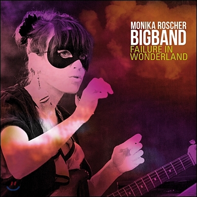 Monika Roscher Bigband (모니카 로셔 빅밴드) - Failure In Wonderland