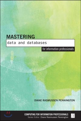 Mastering Data and Databases for Information Professionals