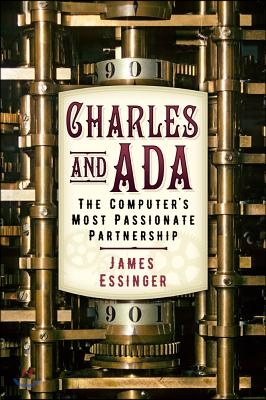 Charles &amp; ADA: The Computer&#39;s Most Passionate Partnership