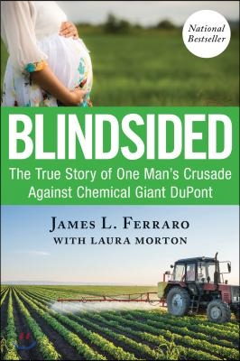 Blindsided: The True Story of One Man&#39;s Crusade Against Chemical Giant DuPont