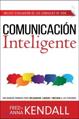 Comunicacion Inteligente: Una Manera Probada Para Influenciar, Liderar y Motivar A las Personas = Communication IQ