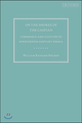 On the Shores of the Caspian: Commerce and Culture in Nineteenth Century Persia