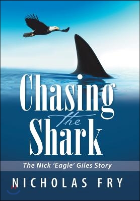 Chasing the Shark: The Nick &#39;Eagle&#39; Giles Story